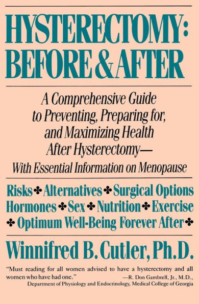 Hysterectomy Before & After: A Comprehensive Guide to Preventing, Preparing For, and Maximizing Health