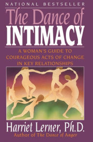 Title: The Dance of Intimacy: A Woman's Guide to Courageous Acts of Change in Key Relationships, Author: Harriet Lerner