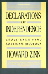 Title: Declarations of Independence: Cross-Examining American Ideology, Author: Howard Zinn