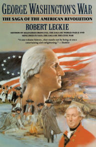 Title: George Washington's War: The Saga of the American Revolution, Author: Robert Leckie