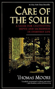 Title: Care of the Soul: A Guide for Cultivating Depth and Sacredness in Everyday Life, Author: Thomas Moore