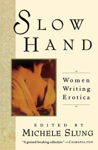 Title: Slow Hand: Women Writing Erotica, Author: Michelle Slung