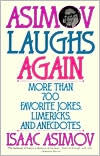 Title: Asimov Laughs Again: More Than 700 Jokes, Limericks, and Anecdotes, Author: Isaac Asimov