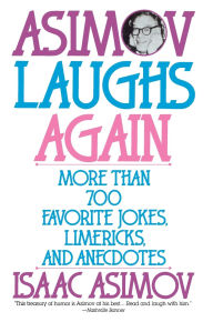 Title: Asimov Laughs Again: More Than 700 Jokes, Limericks, and Anecdotes, Author: Isaac Asimov