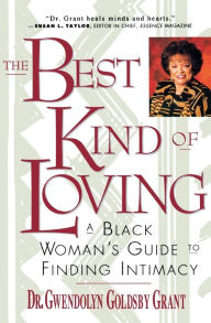 Title: The Best Kind of Loving: A Black Woman's Guide to Finding Intimacy, Author: Gwendolyn G. Grant
