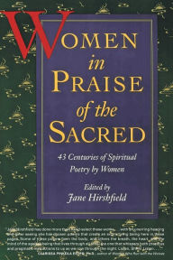 Title: Women in Praise of the Sacred: 43 Centuries of Spiritual Poetry by Women, Author: Jane Hirshfield