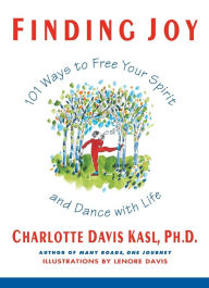 Title: Finding Joy: 101 Ways to Free Your Spirit and Dance with Life, First Edition, Author: Charlotte S Kasl