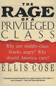 Title: The Rage of a Privileged Class: Why Do Prosperouse Blacks Still Have the Blues?, Author: Ellis Cose