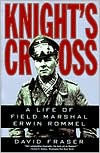 Title: Knight's Cross: A Life of Field Marshal Erwin Rommel, Author: David Fraser