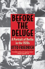 Title: Before the Deluge: A Portrait of Berlin in the 1920s, Author: Otto Friedrich