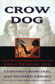 Title: Crow Dog: Four Generations of Sioux Medicine Men, Author: Leonard Crow Dog