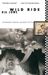 Title: Wild Ride: Earthquakes, Sneezes and Other Thrills, Author: Bia Lowe