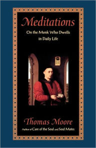 Title: Meditations: On the Monk Who Dwells in Daily Life, Author: Thomas Moore