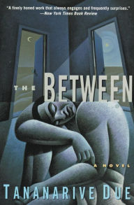 Title: The Between: A Novel, Author: Tananarive Due