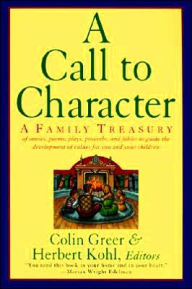 Title: A Call to Character: Family Treasury of Stories, Poems, Plays, Proverbs, and Fables to Guide the Deve, Author: Colin Greer