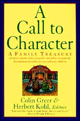 A Call to Character: Family Treasury of Stories, Poems, Plays, Proverbs, and Fables to Guide the Deve