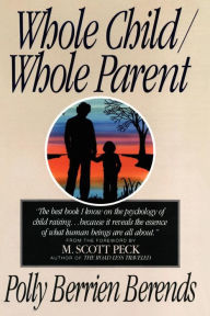 Title: Whole Child, Whole Parent, 4/e, Author: Polly B. Berends