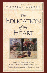 Title: Education of the Heart: Readings and Sources from Care of the Soul, Soul Mates, Author: Thomas Moore