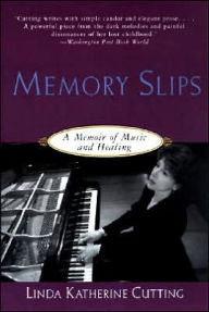 Title: Memory Slips: A Memoir of Music and Healing, Author: Linda K. Cutting