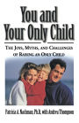 You and Your Only Child: The Joys, Myths, and Challenges of Raising an Only Child