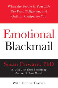 Online audio books download Emotional Blackmail: When the People in Your Life Use Fear, Obligation, and Guilt to Manipulate You by Susan Forward, Donna Frazier 9780060928971 (English Edition) MOBI