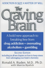 Title: The Craving Brain: A bold new approach to breaking free from *drug addiction *overeating *alcoholism *gambling, Author: Ronald A. Ruden