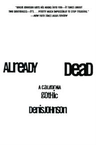 Title: Already Dead: A California Gothic, Author: Denis Johnson