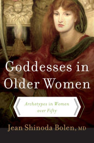 Title: Goddesses in Older Women: Archetypes in Women Over Fifty, Author: Jean Shinoda Bolen M.D.