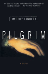 Title: Pilgrim: A Novel, Author: Timothy Findley