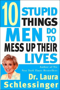 Title: Ten Stupid Things Men Do to Mess Up Their Lives, Author: Dr. Laura Schlessinger