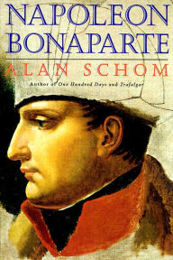 Title: Napoleon Bonaparte: A Life, Author: Alan Schom