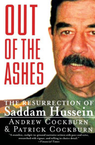 Title: Out of the Ashes: The Resurrection of Saddam Hussein, Author: Andrew Cockburn