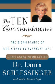 Title: The Ten Commandments: The Significance of God's Laws in Everyday Life, Author: Laura Schlessinger