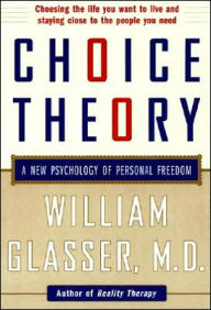 Title: Choice Theory: A New Psychology of Personal Freedom, Author: William Glasser M.D.