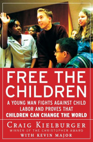 Title: Free The Children: A Young Man Fights Against Child Labor and Proves that Children Can Change the World, Author: Craig Kielburger