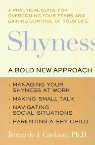 Title: Shyness: A Bold New Approach, Author: Bernardo J Carducci PhD