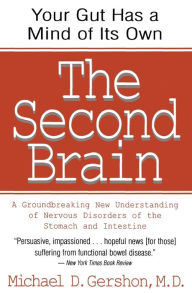 Title: The Second Brain: A Groundbreaking New Understanding of Nervous Disorders of the Stomach and Intestine, Author: Michael Gershon