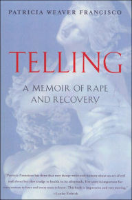 Title: Telling: A Memoir of Rape and Recovery, Author: Patricia Weaver Francisco