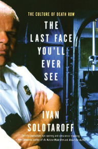 Title: The Last Face You'll Ever See: The Culture of Death Row, Author: Ivan Solotaroff