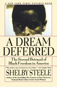 Title: A Dream Deferred: The Second Betrayal of Black Freedom in America, Author: Shelby Steele
