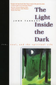 Title: The Light Inside the Dark: Zen, Soul, and the Spiritual Life, Author: John Tarrant