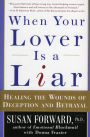 When Your Lover Is a Liar: Healing the Wounds of Deception and Betrayal