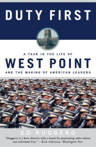 Title: Duty First: A Year in the Life of West Point and the Making of American Leaders, Author: Ed Ruggero