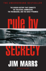 Title: Rule by Secrecy: Hidden History That Connects the Trilateral Commission, the Freemasons, and the Great Pyramids, the, Author: Jim Marrs