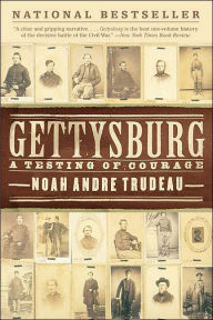 Title: Gettysburg: A Testing of Courage, Author: Noah Andre Trudeau