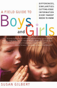 Title: A Field Guide to Boys and Girls: Differences, Similarities: Cutting-Edge Information Every Parent Needs to Know, Author: Susan Gilbert