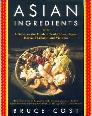 Asian Ingredients: A Guide to the Foodstuffs of China, Japan, Korea, Thailand and Vietnam