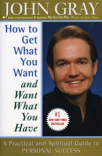 How to Get What You Want and Have: A Practical Spiritual Guide Personal Success