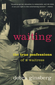 Title: Waiting: The True Confessions of a Waitress, Author: Debra Ginsberg