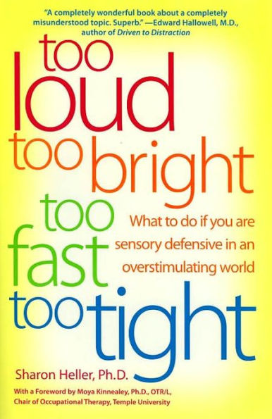 Too Loud, Bright, Fast, Tight: What to Do If You Are Sensory Defensive an Overstimulating World